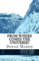 From Where Comes the Universe?: A Layman's Guide to the Physics of Empty Space 151730279X Book Cover