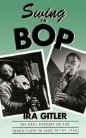 Swing To Bop: An Oral History of the Transition in Jazz in the 1940s 0195050703 Book Cover