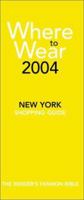 Where to Wear 2004: The Insider's Guide to New York Shopping (Where to Wear: New York City Shopping Guide) 0971554420 Book Cover