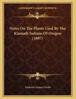 Notes On The Plants Used By The Klamath Indians Of Oregon 1166272788 Book Cover