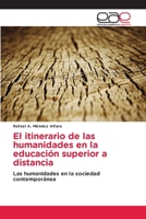 El itinerario de las humanidades en la educación superior a distancia: Las humanidades en la sociedad contemporánea 3841755860 Book Cover