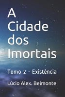 A Cidade dos Imortais: Tomo 2 - Existência B08GRK7WJF Book Cover