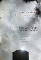 The Wonder of the Cross: The God Who Uses Evil and Suffering to Destroy Evil and Suffering 1610978692 Book Cover