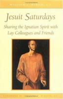 Jesuit Saturdays: Sharing the Ignatian Spirit With Lay Colleagues and Friends 0829427120 Book Cover