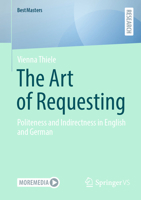 The Art of Requesting: Politeness and Indirectness in English and German (BestMasters) 3658510129 Book Cover