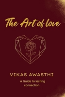 The Art of Love: Healing, Self-Love & Lasting Relationships: A Practical Guide to Healing, Emotional Growth, and Real Relationships B0GMBGZ8MS Book Cover