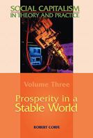Prosperity in a Stable World--Volume 3 of Social Capitalism in Theory and Practice 0955605555 Book Cover