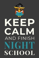 Keep Calm and Finish Night School: Funny Evening Student Journal Lined Notebook Gift 1699954860 Book Cover