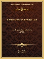Brother Peter To Brother Tom: An Expostulatory Epistle (1788) 1165328585 Book Cover