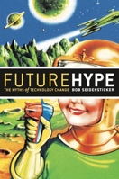 Future Hype: The Myths of Technology Change 1576753700 Book Cover