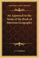 An Approach to the Study of the Book of Mormon Geography 1162732768 Book Cover
