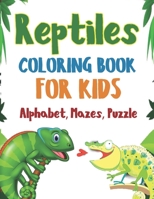 Reptile Coloring Book For Kids!: A Fun Workbook for Learning, Coloring, Dot to Dot, Mazes, Alphabet! B085RQNF9Y Book Cover