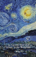The Curious Case of the Village in the Moonlight 1735304654 Book Cover