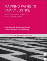 Mapping Paths to Family Justice: Resolving Family Disputes in Neoliberal Times 1137554045 Book Cover