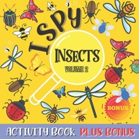 I Spy Insects Activity Book Volume 2: Guessing game activity book for kids and toddlers !i spy with my litle eye...! fun and cute insects + Bonus Words Search B08P3VMYL6 Book Cover