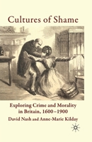 Cultures of Shame: Exploring Crime and Morality in Britain 1600-1900 0230525709 Book Cover
