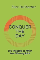 Conquer the Day: 101 Thoughts to Affirm Your Winning Spirit 1698983344 Book Cover