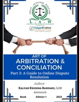 ART OF ARBITRATION & CONCILIATION (PART 3): Part 3: A guide to online dispute resolution B0C8RCQ1W4 Book Cover
