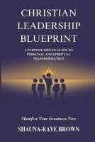 Christian Leadership Blueprint: A Purpose-driven Guide to Personal and Spiritual Transformation B0FCMXNRBB Book Cover