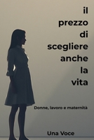 Il prezzo di scegliere anche la vita: Donne, lavoro e maternità (Italian Edition) B0G7Z5JKCV Book Cover