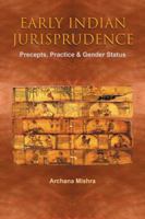 EARLY INDIAN JURISPRUDENCE: PRECEPTS, PRACTICE & GENDER STATUS 1482868431 Book Cover