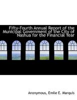 Fifty-Fourth Annual Report of the Municipal Government of the City of Nashua for the Financial Year 1140460307 Book Cover