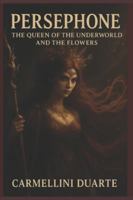Persephone: Queen of the Underworld and the Flowers (Mitologias do Mundo: As Histórias que Moldaram a Humanidade) B0G4QN7JGN Book Cover