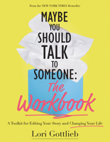 Maybe You Should Talk to Someone: The Workbook: A Toolkit for Editing Your Story and Changing Your Life 1683734351 Book Cover
