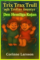 Trix Trax Trull och Trollas Äventyr: Den Hemliga Kojan B0FJ5QGMNY Book Cover