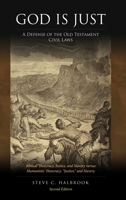 God Is Just: A Defense of the Old Testament Civil Laws: Biblical Theocracy, Justice, and Slavery versus Humanistic Theocracy, "Justice," and Slavery 1312159073 Book Cover