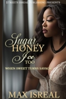 Sugar Honey Ice Too: When Sweet Turns Savage (Sugar Honey Ice Tea) B0F8V7WMV2 Book Cover