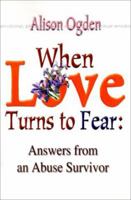 When Love Turns to Fear Answers from an Abuse Survivor 0595125182 Book Cover