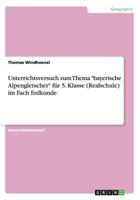 Unterrichtsversuch zum Thema "bayerische Alpengletscher" für 5. Klasse (Realschule) im Fach Erdkunde 365636916X Book Cover