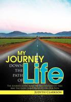 My Journey Down the Path of Life: The Journey Is the Road We Are Destined to Take. May the Light Shine Brightly on Our Path 1477141324 Book Cover
