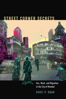 Street Corner Secrets: Sex, Work, and Migration in the City of Mumbai 0822356988 Book Cover