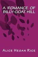 A Romance of Billy-Goat Hill 1535264357 Book Cover