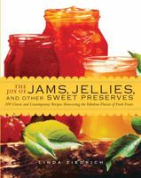 The Joy of Jams, Jellies, and Other Sweet Preserves: 200 Classic and Contemporary Recipes Showcasing the Fabulous Flavors of Fresh Fruits 1558324062 Book Cover