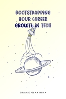 Bootstrapping your Career Growth in Tech: Discover how to skyrocket your career in tech. B0BSJ5P7SB Book Cover