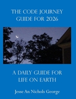 The Code Journey Guide For 2026: A Daily Guide For Life On Earth B0FLVLB48F Book Cover
