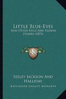 Little Blue-Eyes: And Other Field And Flower Stories 1165423081 Book Cover