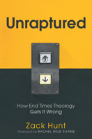 Unraptured: How End Times Theology Gets It Wrong 1513804154 Book Cover