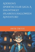 Addison's Spooktacular Saga: A Hauntingly Hilarious Halloween Adventure! B0CDYKL8F4 Book Cover
