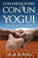 Conversaciones con un Yogui: En b�squeda de la Excelencia 1539538702 Book Cover