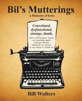 Bil's Mutterings a Memoire of Sorts 1605712248 Book Cover