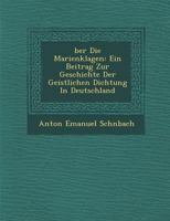 Über die Marienklagen: Ein Beitrag zur Geschichte der geistlichen Dichtung in Deutschland 1286876044 Book Cover