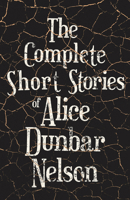 The Complete Short Stories of Alice Dunbar Nelson 1528719999 Book Cover