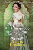 The Marquess Who Chose Me : Clean Historical Regency Romance 1728851165 Book Cover