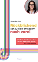 Rückblickend schaue ich entspannt nach vorn!: Was Sie in der Mitte des Lebens von sich selbst lernen können - eine Zwischenbilanz 3758311551 Book Cover