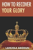 How to Recover Your Glory B08XLD91JZ Book Cover