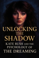 Unlocking the Shadow: Kate Bush and the Psychology of The Dreaming B0FHFSQJ5X Book Cover